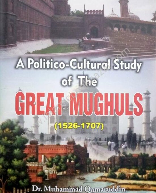 A Politico-Cultural Study of the Great Mughuls